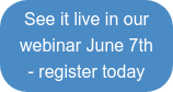 See it live in our webinar June 7th - register today